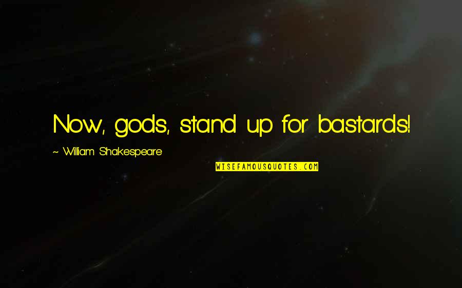 Couten Cook Quotes By William Shakespeare: Now, gods, stand up for bastards!