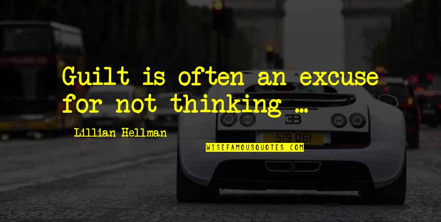 Couthier Quotes By Lillian Hellman: Guilt is often an excuse for not thinking