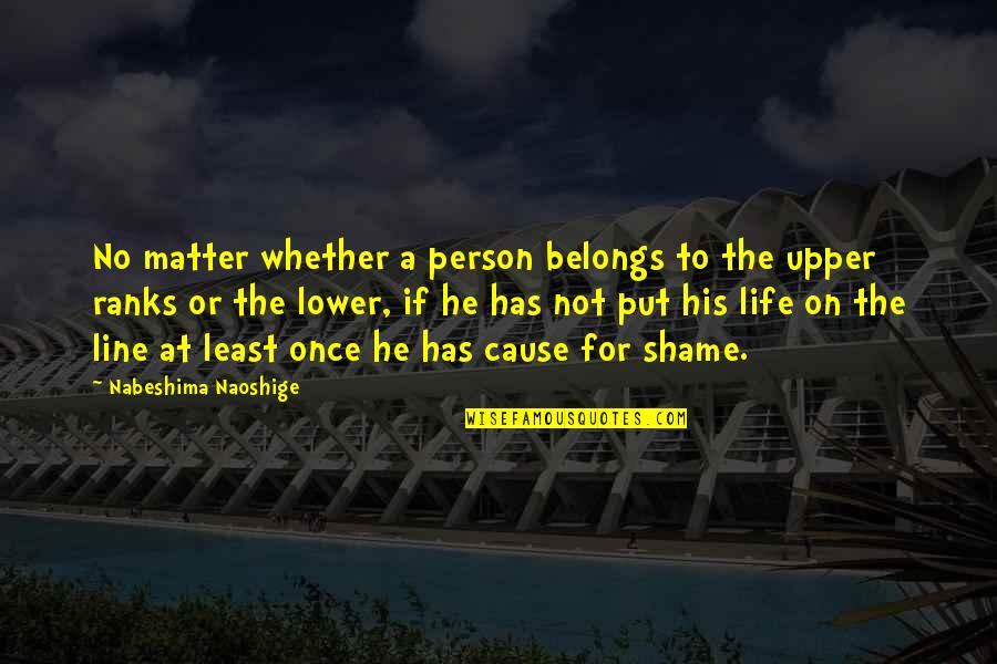 Couthy Quotes By Nabeshima Naoshige: No matter whether a person belongs to the