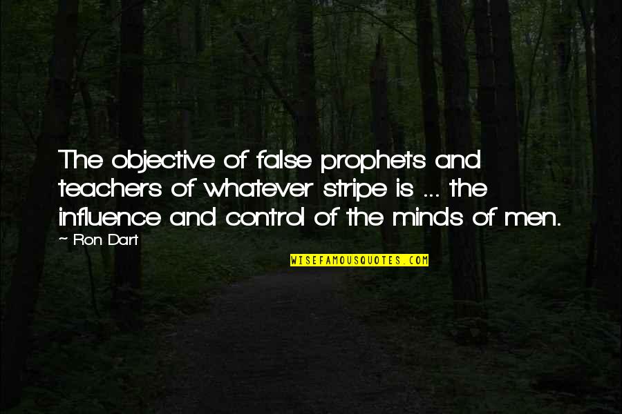 Couthy Quotes By Ron Dart: The objective of false prophets and teachers of