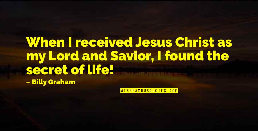 Couto Construction Quotes By Billy Graham: When I received Jesus Christ as my Lord