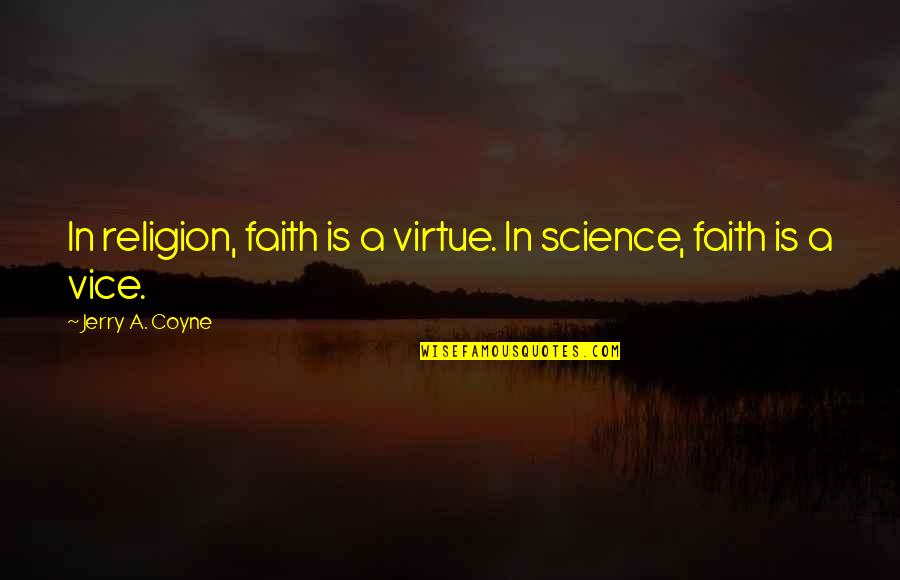 Coutonic Quotes By Jerry A. Coyne: In religion, faith is a virtue. In science,