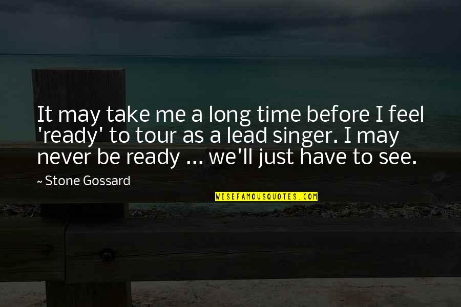 Coutras Quotes By Stone Gossard: It may take me a long time before