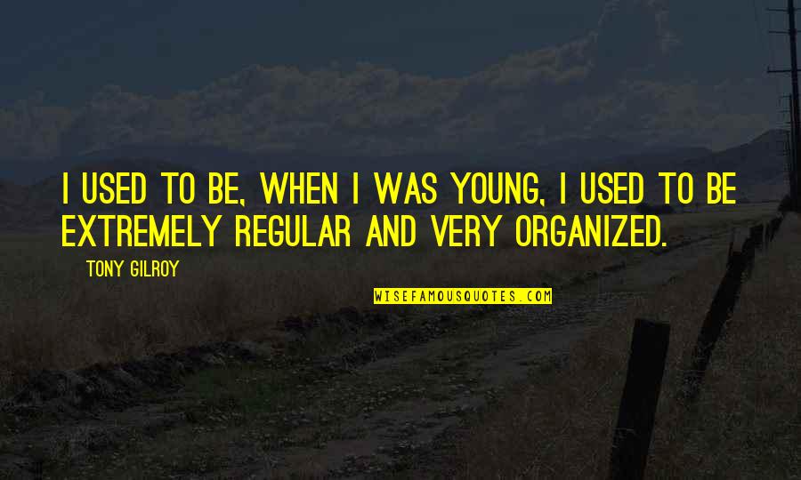 Coutry Quotes By Tony Gilroy: I used to be, when I was young,