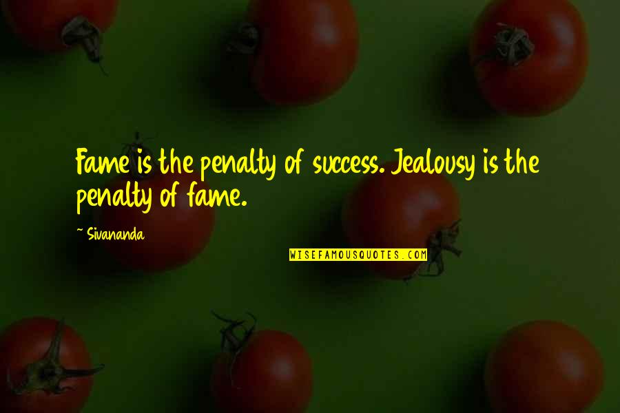 Coutrymen Quotes By Sivananda: Fame is the penalty of success. Jealousy is