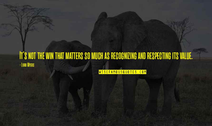 Coutume Synonyme Quotes By Lorii Myers: It's not the win that matters so much