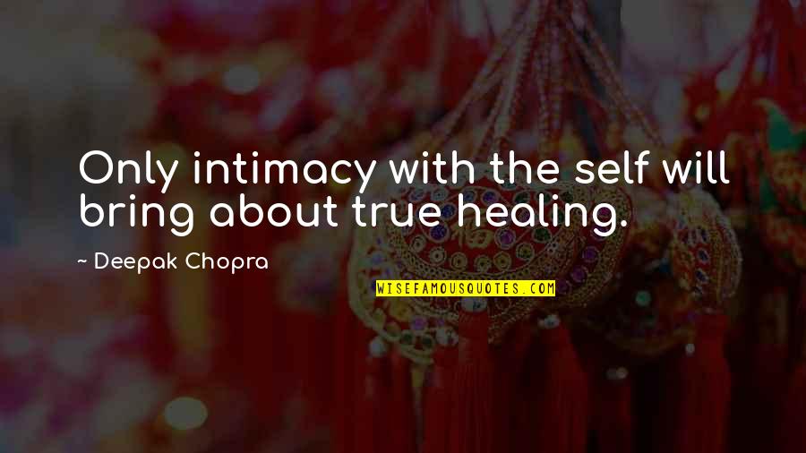 Coutumes For Kids Quotes By Deepak Chopra: Only intimacy with the self will bring about