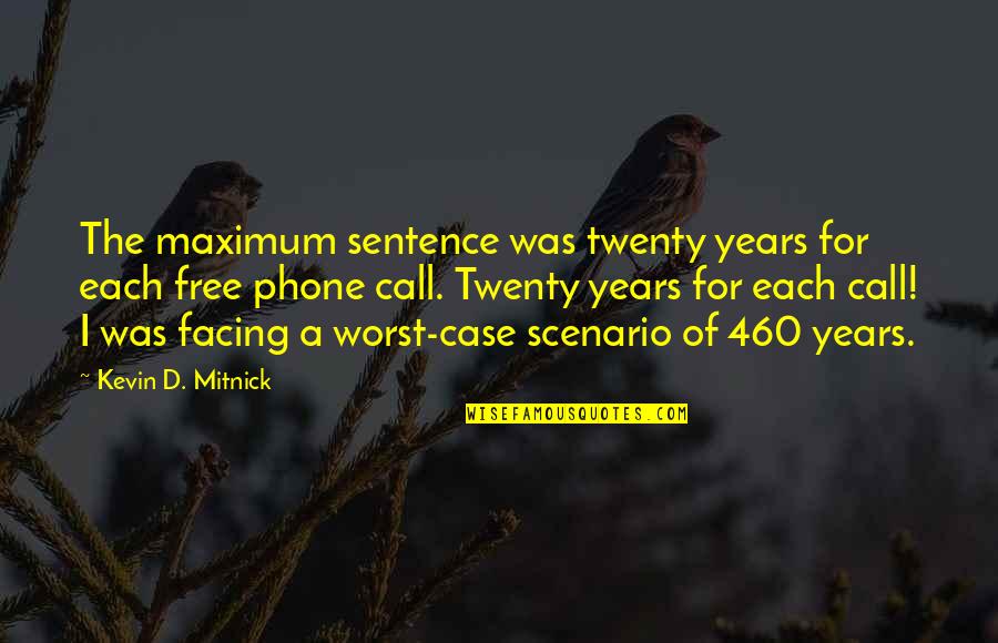 Coutumes For Kids Quotes By Kevin D. Mitnick: The maximum sentence was twenty years for each