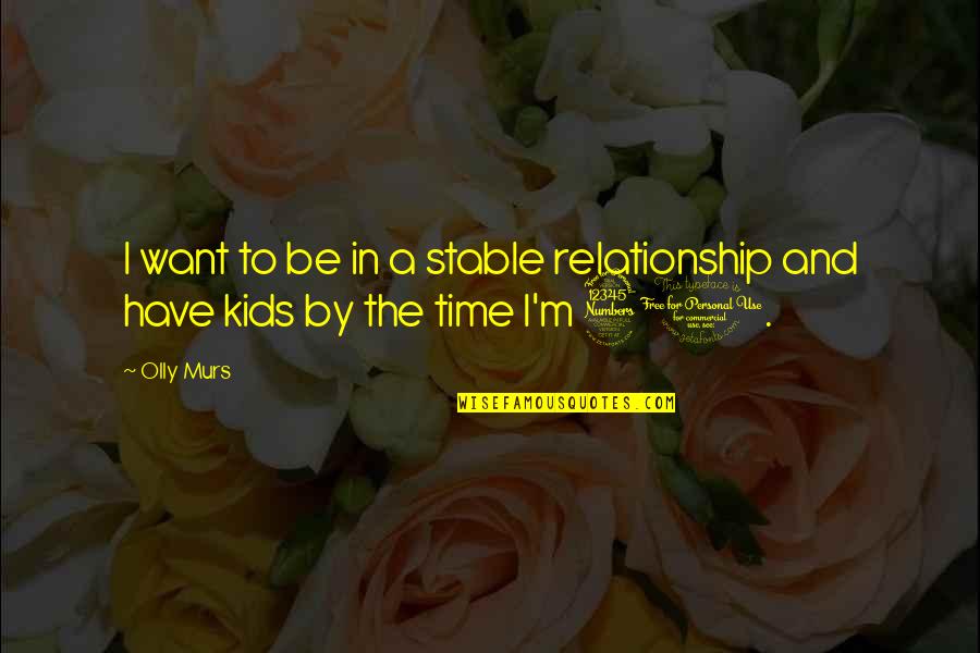 Coutumes For Kids Quotes By Olly Murs: I want to be in a stable relationship