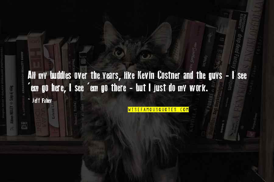Coutumes Pour Quotes By Jeff Fahey: All my buddies over the years, like Kevin