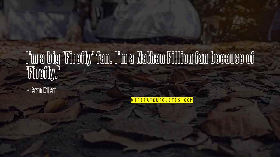 Coutumes Pour Quotes By Taran Killam: I'm a big 'Firefly' fan. I'm a Nathan