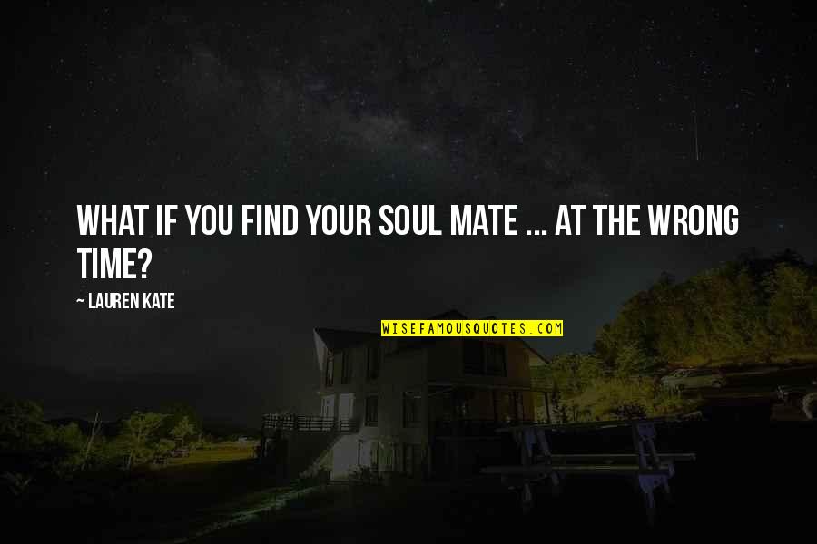 Couturelab Quotes By Lauren Kate: What if you find your soul mate ...