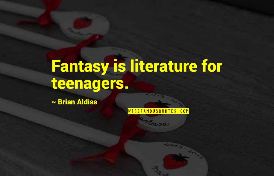 Couturiere Quotes By Brian Aldiss: Fantasy is literature for teenagers.
