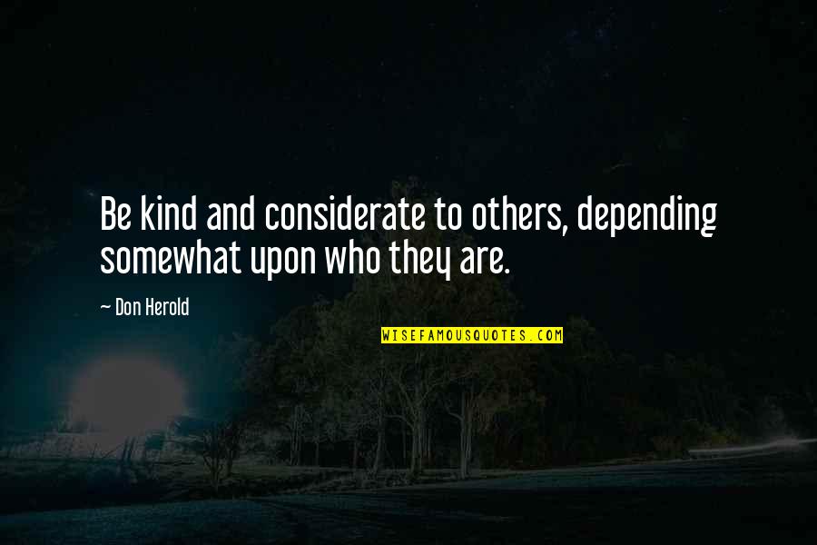 Couturiers Francais Quotes By Don Herold: Be kind and considerate to others, depending somewhat