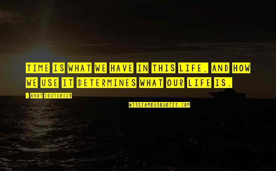 Couturier's Quotes By Andy Couturier: Time is what we have in this life,