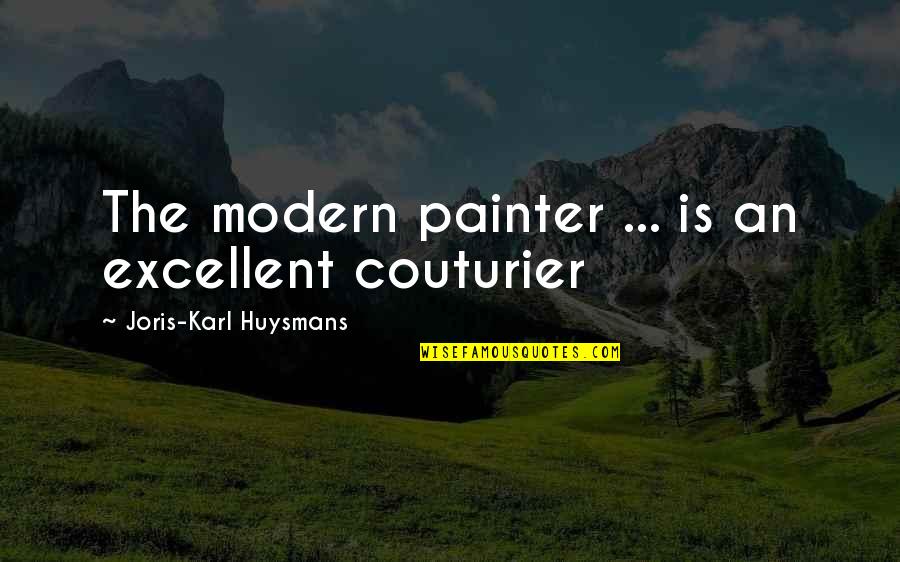 Couturier's Quotes By Joris-Karl Huysmans: The modern painter ... is an excellent couturier Couturier's Quotes By Joris-Karl Huysmans: The modern painter ... is an excellent couturier