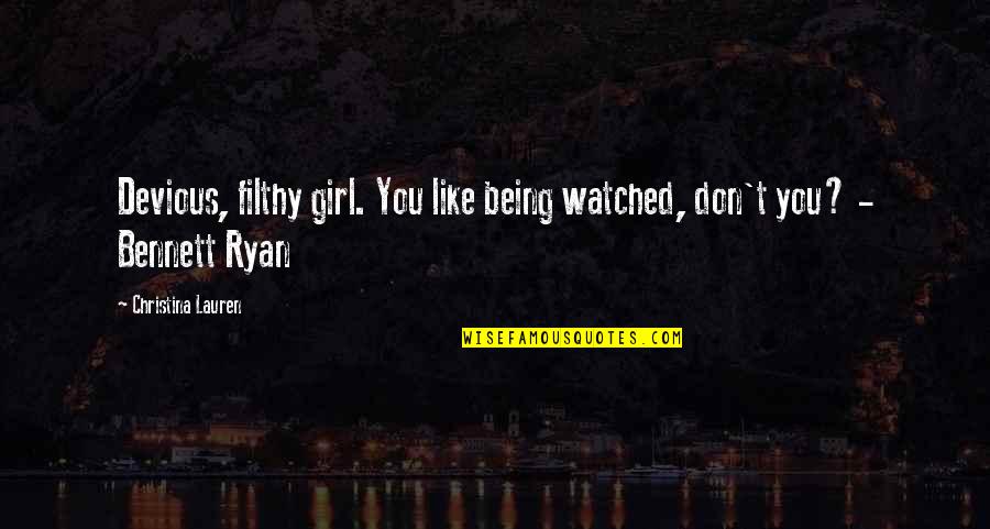 Couve Em Quotes By Christina Lauren: Devious, filthy girl. You like being watched, don't Couve Em Quotes By Christina Lauren: Devious, filthy girl. You like being watched, don't