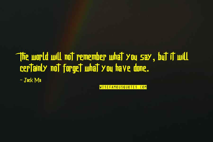 Couve Em Quotes By Jack Ma: The world will not remember what you say, Couve Em Quotes By Jack Ma: The world will not remember what you say,