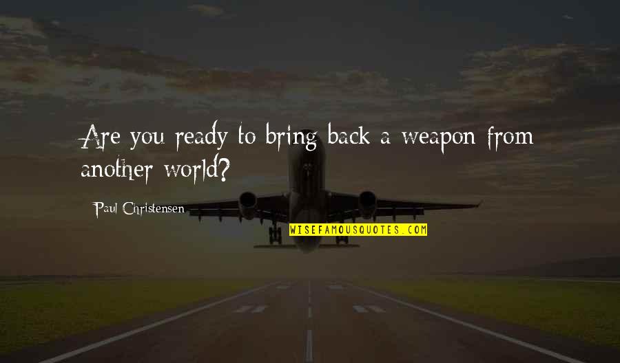 Couve Galega Quotes By Paul Christensen: Are you ready to bring back a weapon Couve Galega Quotes By Paul Christensen: Are you ready to bring back a weapon