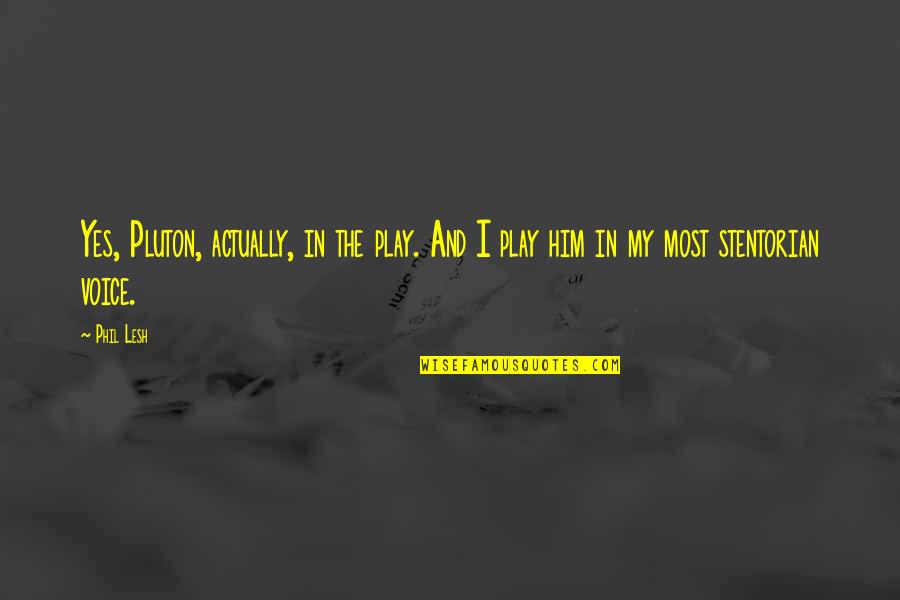 Couvent De Pozzo Quotes By Phil Lesh: Yes, Pluton, actually, in the play. And I