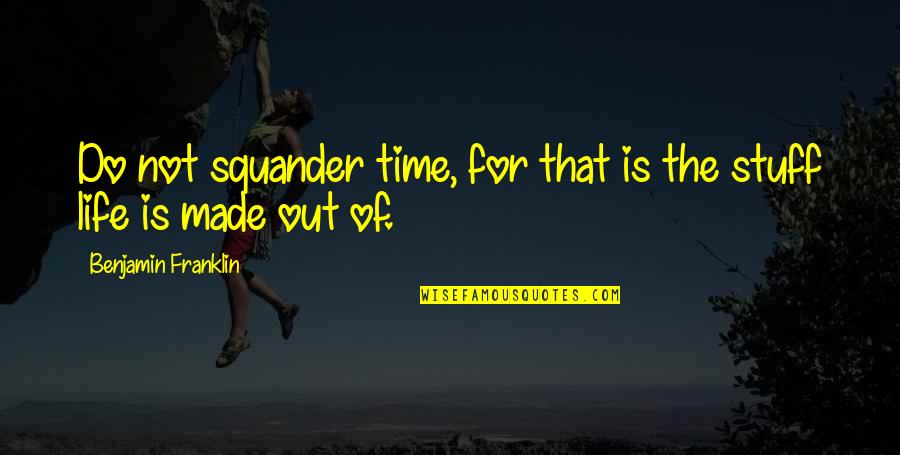 Couvercle De Spa Quotes By Benjamin Franklin: Do not squander time, for that is the