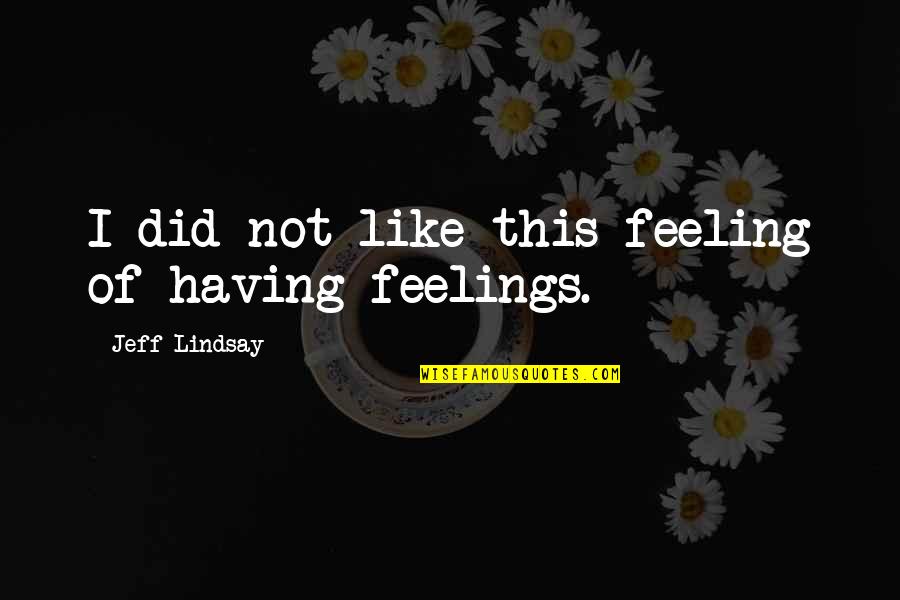 Couvercle Pot Quotes By Jeff Lindsay: I did not like this feeling of having Couvercle Pot Quotes By Jeff Lindsay: I did not like this feeling of having