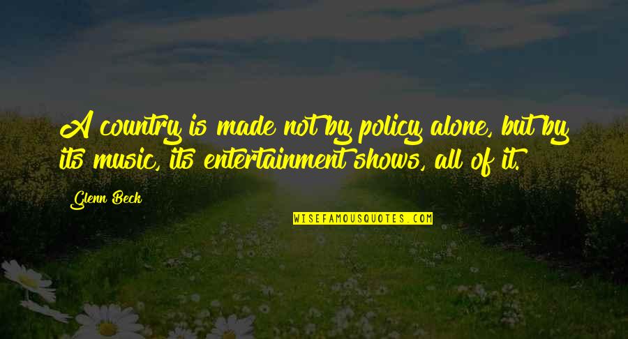 Couvertes Quotes By Glenn Beck: A country is made not by policy alone,