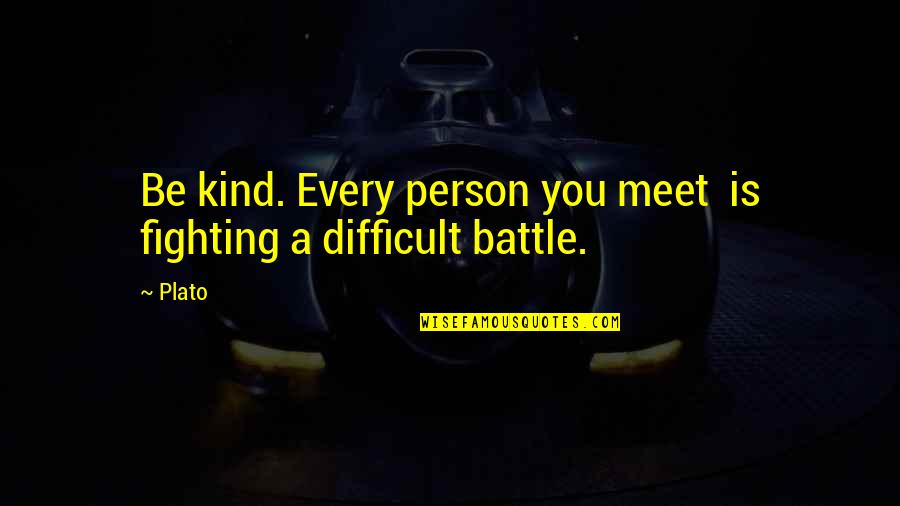 Couvertesour Quotes By Plato: Be kind. Every person you meet is fighting
