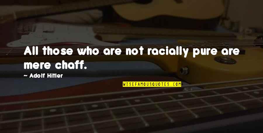 Couverts Manche Quotes By Adolf Hitler: All those who are not racially pure are Couverts Manche Quotes By Adolf Hitler: All those who are not racially pure are