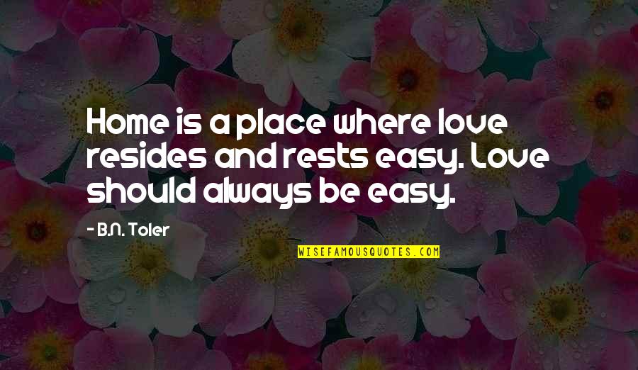 Couverts Manche Quotes By B.N. Toler: Home is a place where love resides and