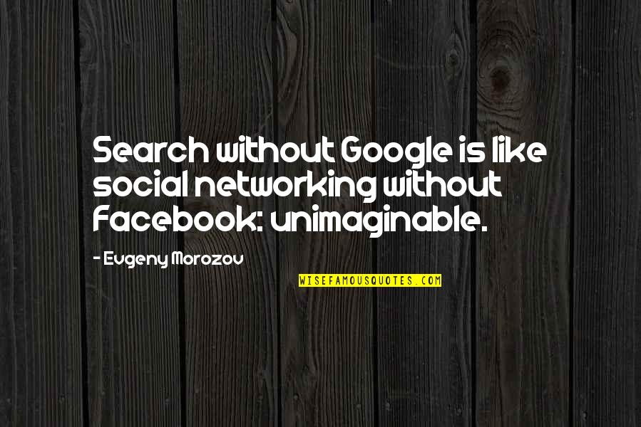 Couverts Manche Quotes By Evgeny Morozov: Search without Google is like social networking without