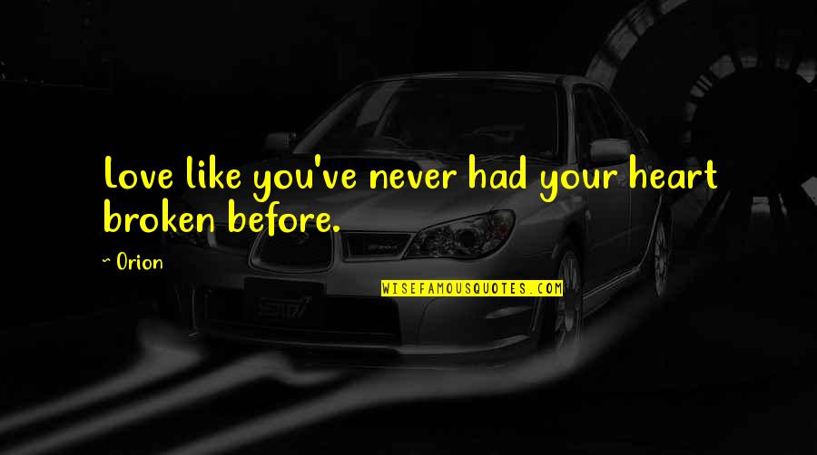 Couverts Manche Quotes By Orion: Love like you've never had your heart broken