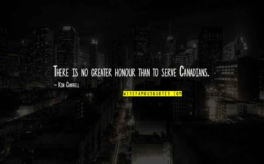 Couverture Chocolate Quotes By Kim Campbell: There is no greater honour than to serve Couverture Chocolate Quotes By Kim Campbell: There is no greater honour than to serve