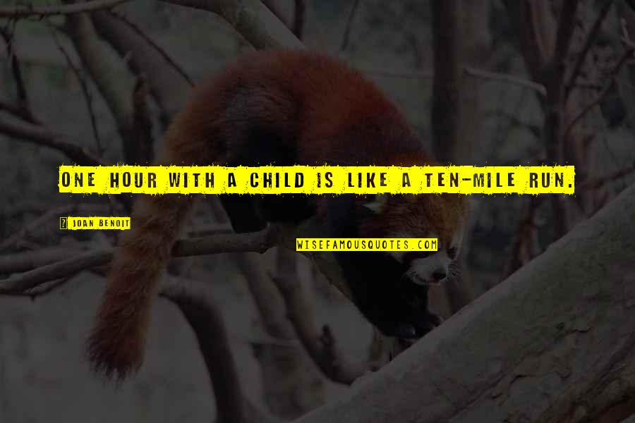 Couverture De Survie Quotes By Joan Benoit: One hour with a child is like a Couverture De Survie Quotes By Joan Benoit: One hour with a child is like a