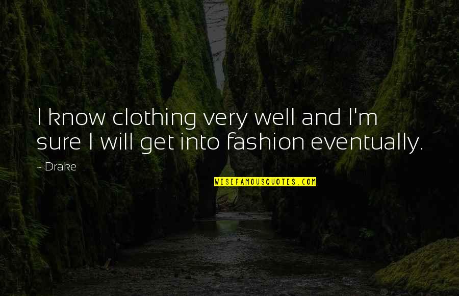 Couverture Maladie Quotes By Drake: I know clothing very well and I'm sure