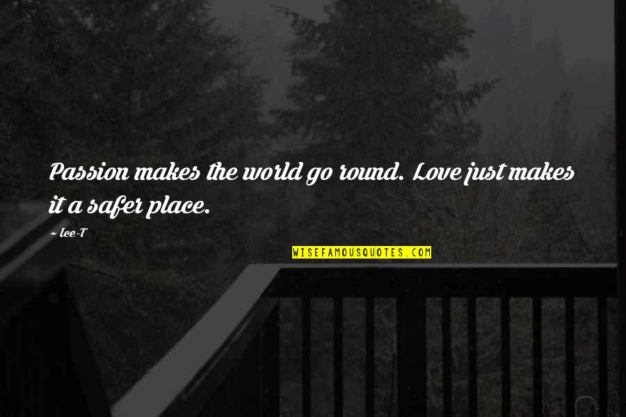 Couveuse Dentreprise Quotes By Ice-T: Passion makes the world go round. Love just