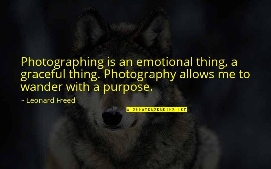 Couveuse Dentreprise Quotes By Leonard Freed: Photographing is an emotional thing, a graceful thing.