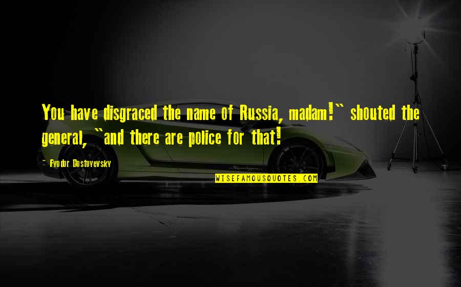 Couveuse Fait Quotes By Fyodor Dostoyevsky: You have disgraced the name of Russia, madam!" Couveuse Fait Quotes By Fyodor Dostoyevsky: You have disgraced the name of Russia, madam!"