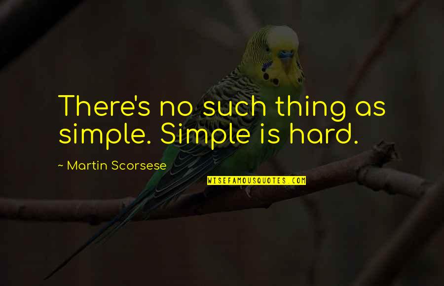 Couvier Quotes By Martin Scorsese: There's no such thing as simple. Simple is