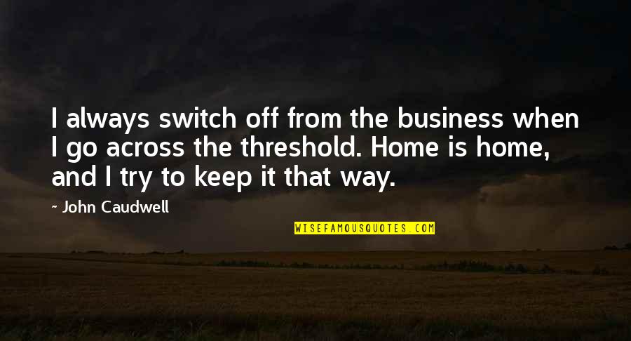 Couvillion Dock Quotes By John Caudwell: I always switch off from the business when