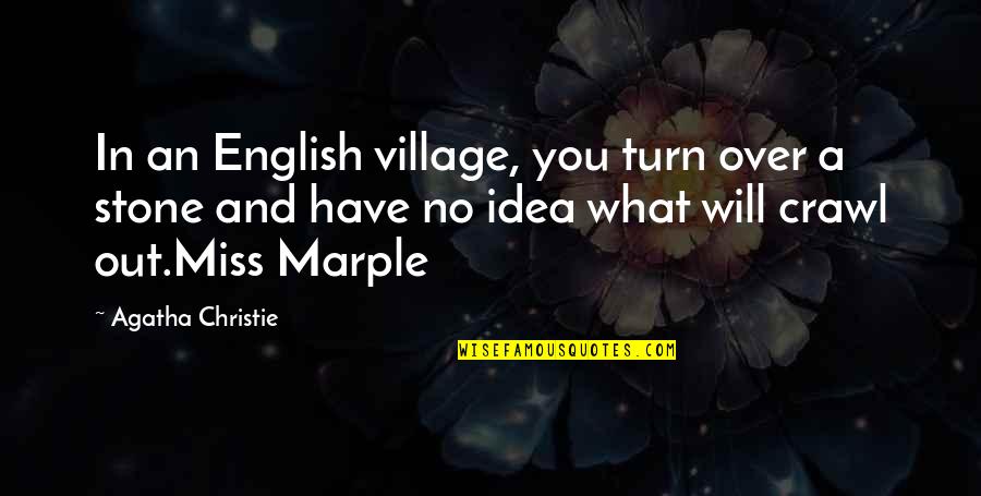 Couvreur Quotes By Agatha Christie: In an English village, you turn over a