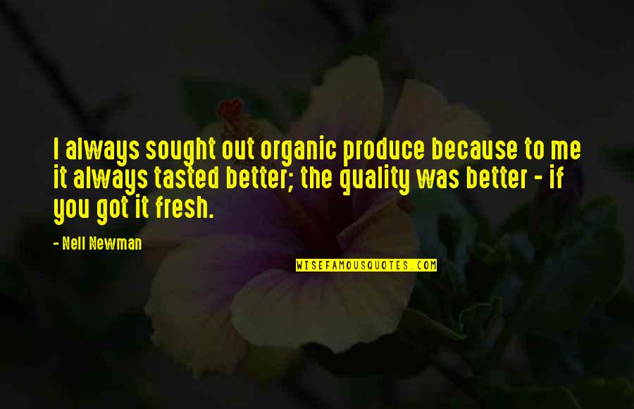 Couvrir Passe Quotes By Nell Newman: I always sought out organic produce because to Couvrir Passe Quotes By Nell Newman: I always sought out organic produce because to