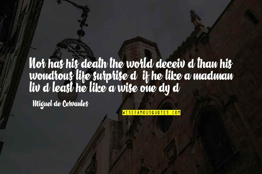 Couzon Stainless Quotes By Miguel De Cervantes: Nor has his death the world deceiv'd than