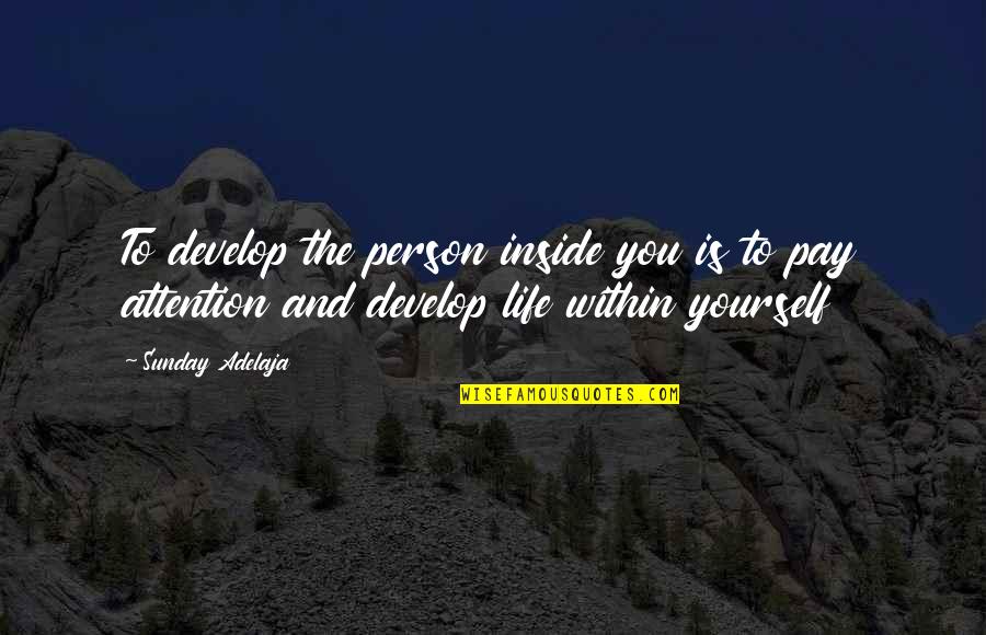 Cov 19 Family Quotes By Sunday Adelaja: To develop the person inside you is to Cov 19 Family Quotes By Sunday Adelaja: To develop the person inside you is to