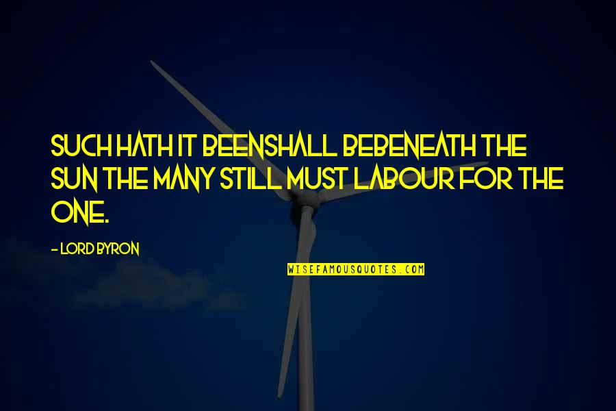 Covalent Bonds Quotes By Lord Byron: Such hath it beenshall bebeneath the sun The