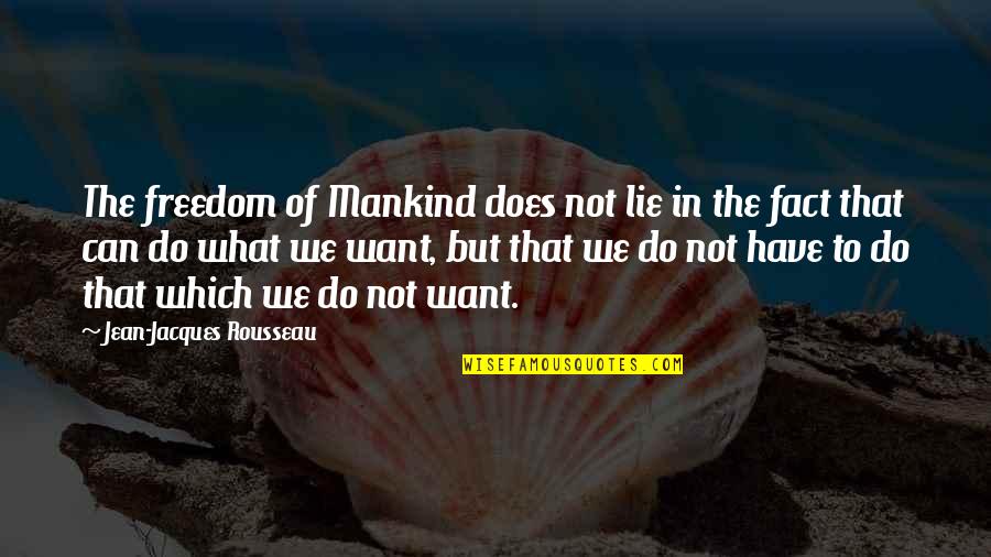 Covalent Quotes By Jean-Jacques Rousseau: The freedom of Mankind does not lie in