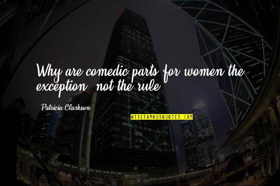 Covardia Quotes By Patricia Clarkson: Why are comedic parts for women the exception,