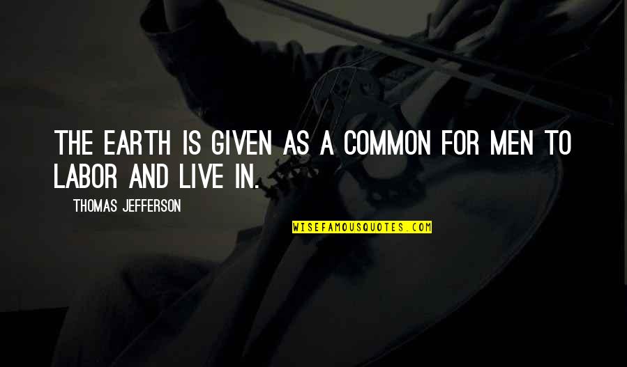 Covarrubias Art Quotes By Thomas Jefferson: The Earth is given as a common for Covarrubias Art Quotes By Thomas Jefferson: The Earth is given as a common for