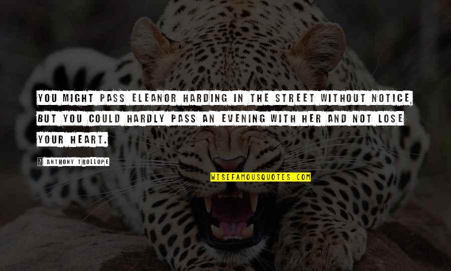 Covas Boots Quotes By Anthony Trollope: You might pass Eleanor Harding in the street Covas Boots Quotes By Anthony Trollope: You might pass Eleanor Harding in the street