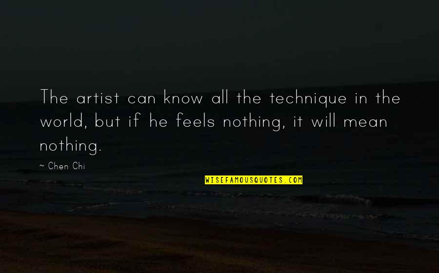Covas Boots Quotes By Chen Chi: The artist can know all the technique in Covas Boots Quotes By Chen Chi: The artist can know all the technique in